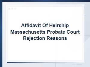 Common Reasons Ma Probate Courts Reject Heirship Affidavits
