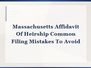 Massachusetts Affidavit of Heirship: Common Filing Mistakes