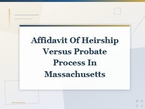Affidavit of Heirship Vs. Probate in Massachusetts