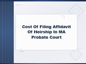 Ma Probate Court Affidavit of Heirship Filing Fees and Costs