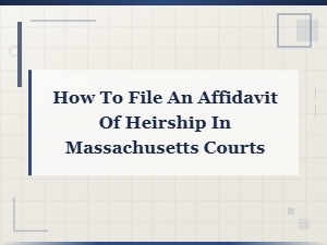 Filing an Affidavit of Heirship in Massachusetts Courts